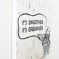 It's Smoother, It's Creamier